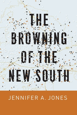 The Browning of the New South by Jones, Jennifer A.