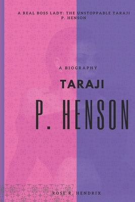 Taraji P Henson: A Real Boss Lady: The Unstoppable Taraji P. Henson by Hendrix, Rose R.