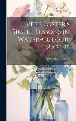 Vere Foster's Simple Lessons in Water-Colour. Marine by Foster, Vere Henry L.