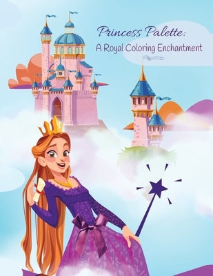 Princess Palette: A Royal Coloring Enchantment by Merrick, Kandice
