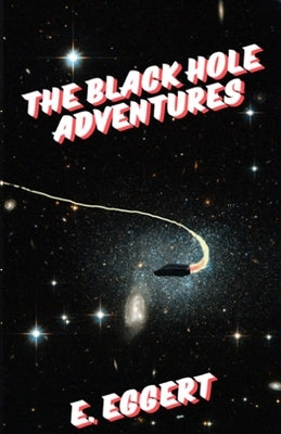 The Black Hole Adventures by Eggert, E.
