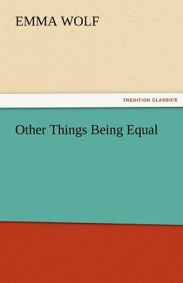 Other Things Being Equal by Wolf, Emma