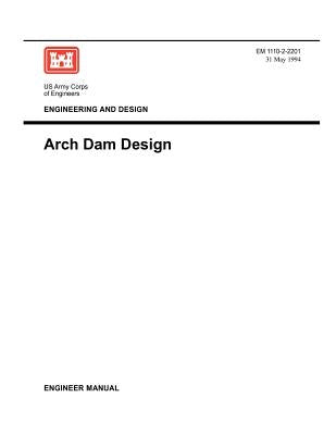 Engineering and Design: Arch Dam Design (Engineer Manual EM 1110-2-2201) by Us Army Corps of Engineers