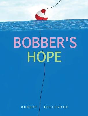 Bobber's Hope by Kollender, Robert