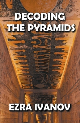 Decoding the Pyramids by Ivanov, Ezra