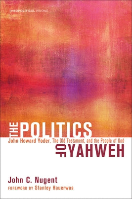 The Politics of Yahweh by Nugent, John C.