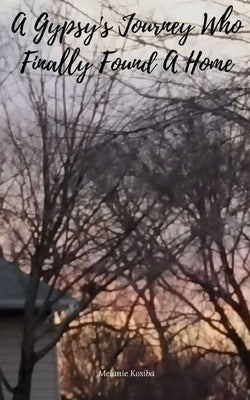 A Gypsy's Journey Who Finally Found A Home by Kosiba, Melanie