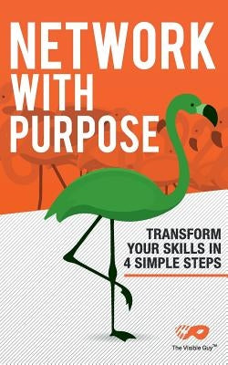 Network With Purpose: Transform Your Skills In 4 Simple Steps by Jenkins, Gordon