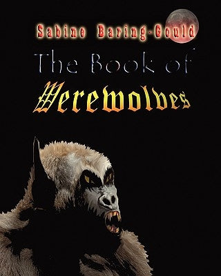 The Book Of Werewolves by Baring-Gould, Sabine