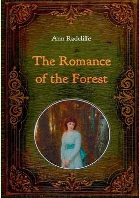 The Romance of the Forest - Illustrated: With numerous comtemporary illustrations by Radcliffe, Ann Ward