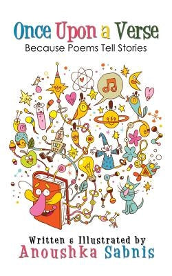 Once Upon a Verse: Because Poems Tell Stories by Sabnis, Anoushka
