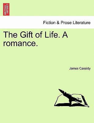 The Gift of Life. a Romance. by Cassidy, James