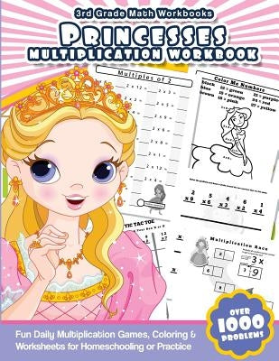 3rd Grade Math Workbooks Princesses Multiplication Workbook: Fun Daily Multiplication Games, Coloring & Worksheets for Homeschooling or Practice by Workbooks, Math