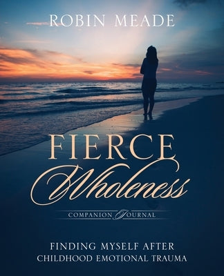 Fierce Wholeness Companion Journal by Meade, Robin