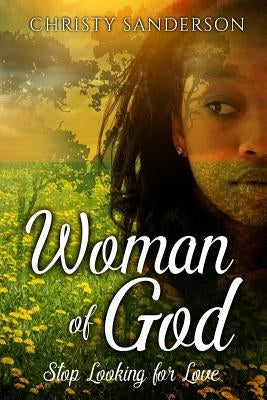 Woman Of God: Stop Looking For Love by Sanderson, Christy