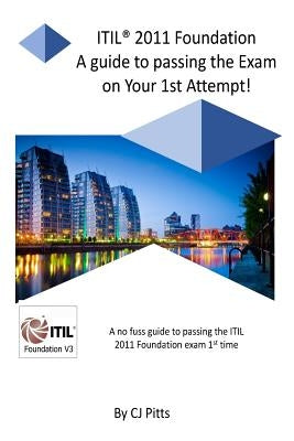 ITIL @011 Foundation - Pass your exam 1st time!: A simple, effective guide to passing your ITIL Foundation 1st time by Pitts, C. J.