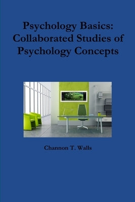 Pyschology Basics: Collaborated Studies of Psychology Concepts by Walls, Channon