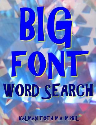 Big Font Word Search: 133 Extra Large Print Entertaining Puzzles by Toth M. a. M. Phil, Kalman