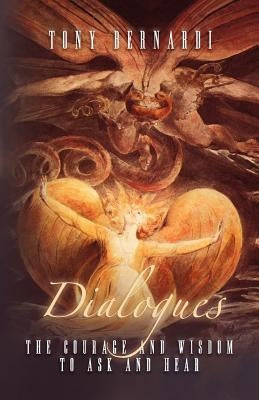 Dialogues: The Courage and Wisdom to Ask and Hear by Bernardi, Tony