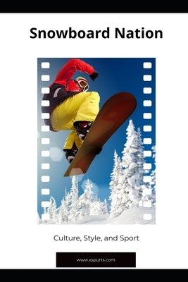 Snowboard Nation: Culture, Style, and Sport by Spicer, Tavin D.
