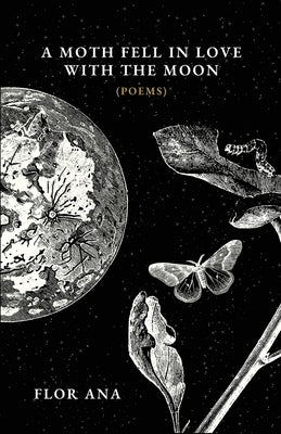 A Moth Fell In Love With The Moon by Ana, Flor
