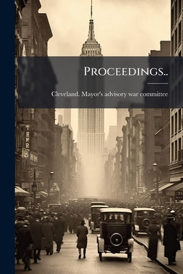 Proceedings.. by Cleveland Mayor's Advisory War Committ