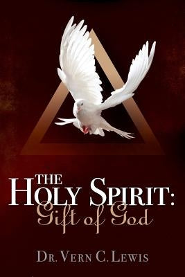 The Holy Spirit: Gift of God by Lewis, Vern C.