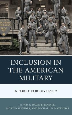 Inclusion in the American Military: A Force for Diversity by Rohall, David E.