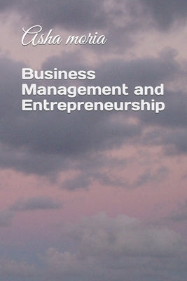 Business Management and Entrepreneurship by Moria, Asha