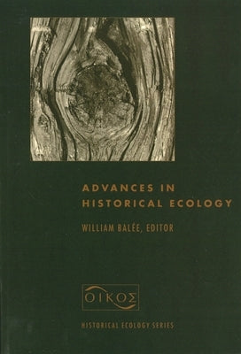 Advances in Historical Ecology by Balée, William