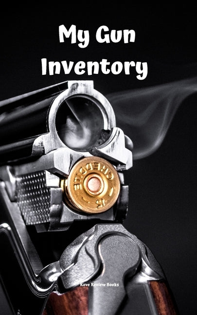 My Gun Inventory: Having a gun inventory is vitally important to any gun owner or collector. Keep a handy record of all your firearms in by Serpe, Andrew
