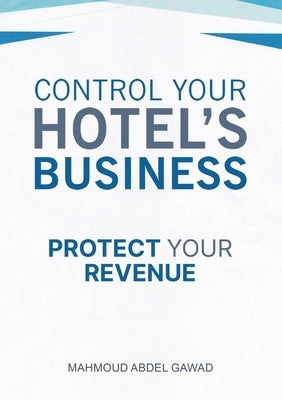 Control Your Hotel's Business by Abdel Gawad, Mahmoud