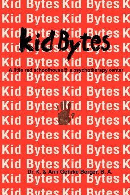 Kid Bytes: A Little Red Schoolhouse@ a Psychotherapy Center by Case, Kaye M.
