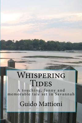 Whispering Tides: A touching, funny and memorable tale set in Savannah by Mattioni, Guido