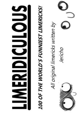 Limeridiculous: 100 of the World's Funniest Lewd Limericks by The Author, Jericho