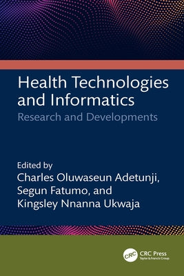 Health Technologies and Informatics: Research and Developments by Adetunji, Charles Oluwaseun