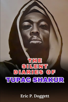 The Silent Diaries of Tupac Shakur by Doggett, Eric P.