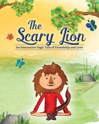 The Scary Lion: An Interactive Yogic Tale of Friendship and Love by Cohen, Robin