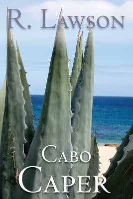 Cabo Caper: (The CIA International Thriller Series Part 1) by Lawson, R.