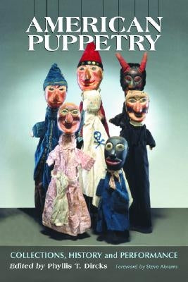 American Puppetry: Collections, History and Performance by Dircks, Phyllis T.
