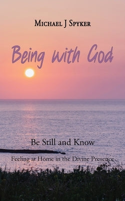 Being with God by Spyker, Michael J.