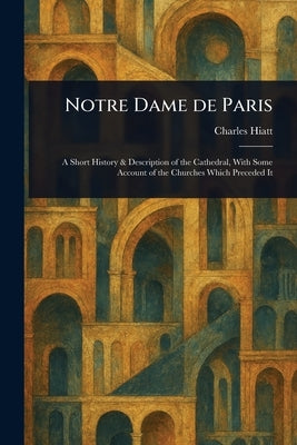 Notre Dame De Paris by Hiatt, Charles