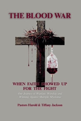 The Blood War: When Faith Showed Up For The Fight by Jackson, Tiffany