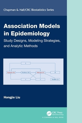 Association Models in Epidemiology: Study Designs, Modeling Strategies, and Analytic Methods by Liu, Hongjie