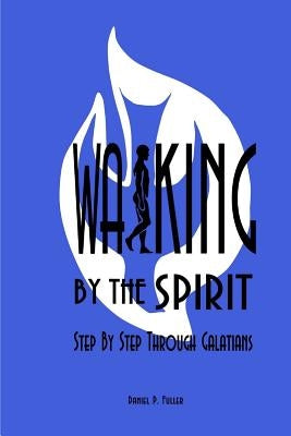 Walking By the Spirit: Step By Step Through Galatians by Knighton, Douglas