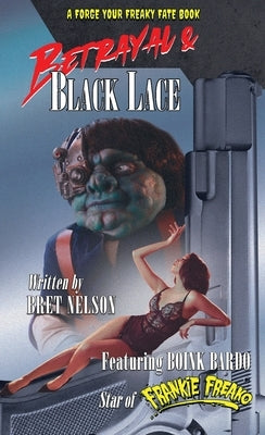 Betrayal and Black Lace: A Forge Your Freaky Fate Book by Nelson, Bret