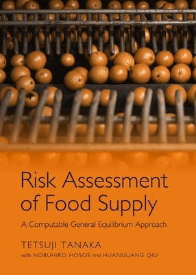 Risk Assessment of Food Supply: A Computable General Equilibrium Approach by Tanaka, Tetsuji