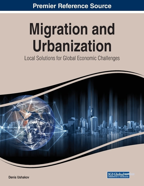 Migration and Urbanization: Local Solutions for Global Economic Challenges by Ushakov, Denis