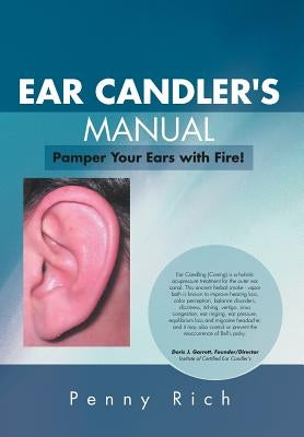 Ear Candler's Manual: Pamper Your Ears with Fire! by Rich, Penny