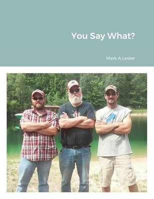 You Say What? by Lester, Mark